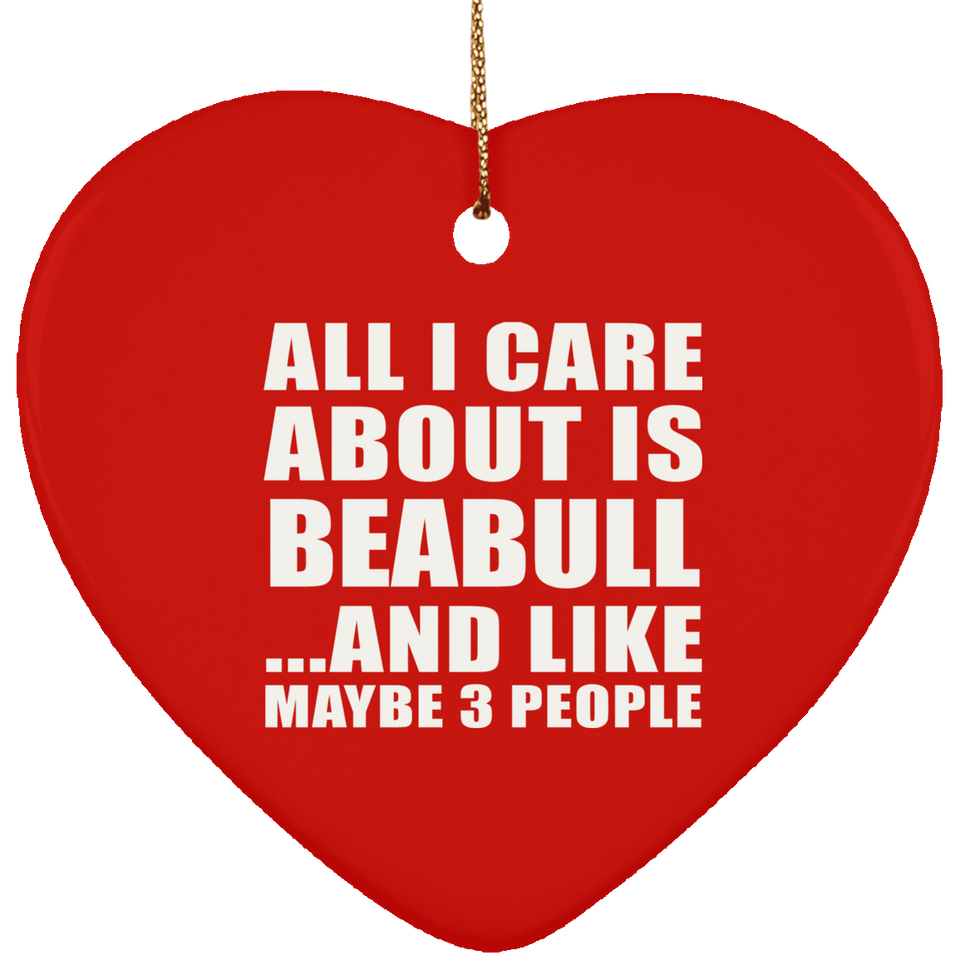 All I Care About Is Beabull - Heart Ornament