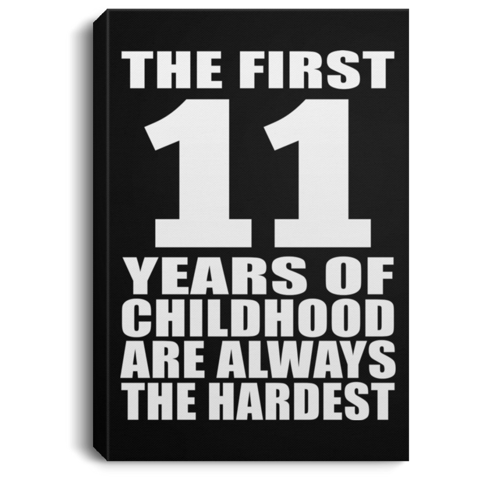 11th Birthday First 11 Years of Childhood Are The Hardest - Canvas Portrait