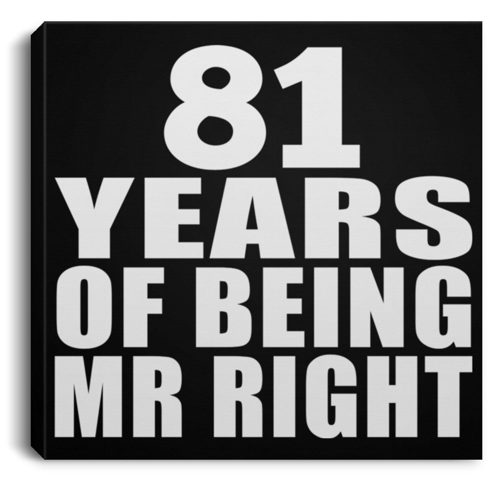 81st Anniversary 81 Years Of Being Mr Right - Canvas Square