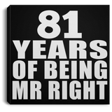 81st Anniversary 81 Years Of Being Mr Right - Canvas Square