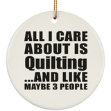 All I Care About Is Quilting - Circle Ornament