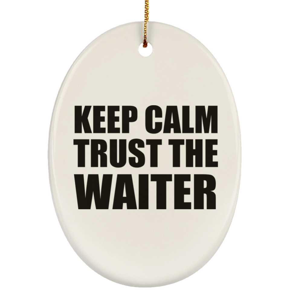 Keep Calm and Trust The Waiter - Oval Ornament