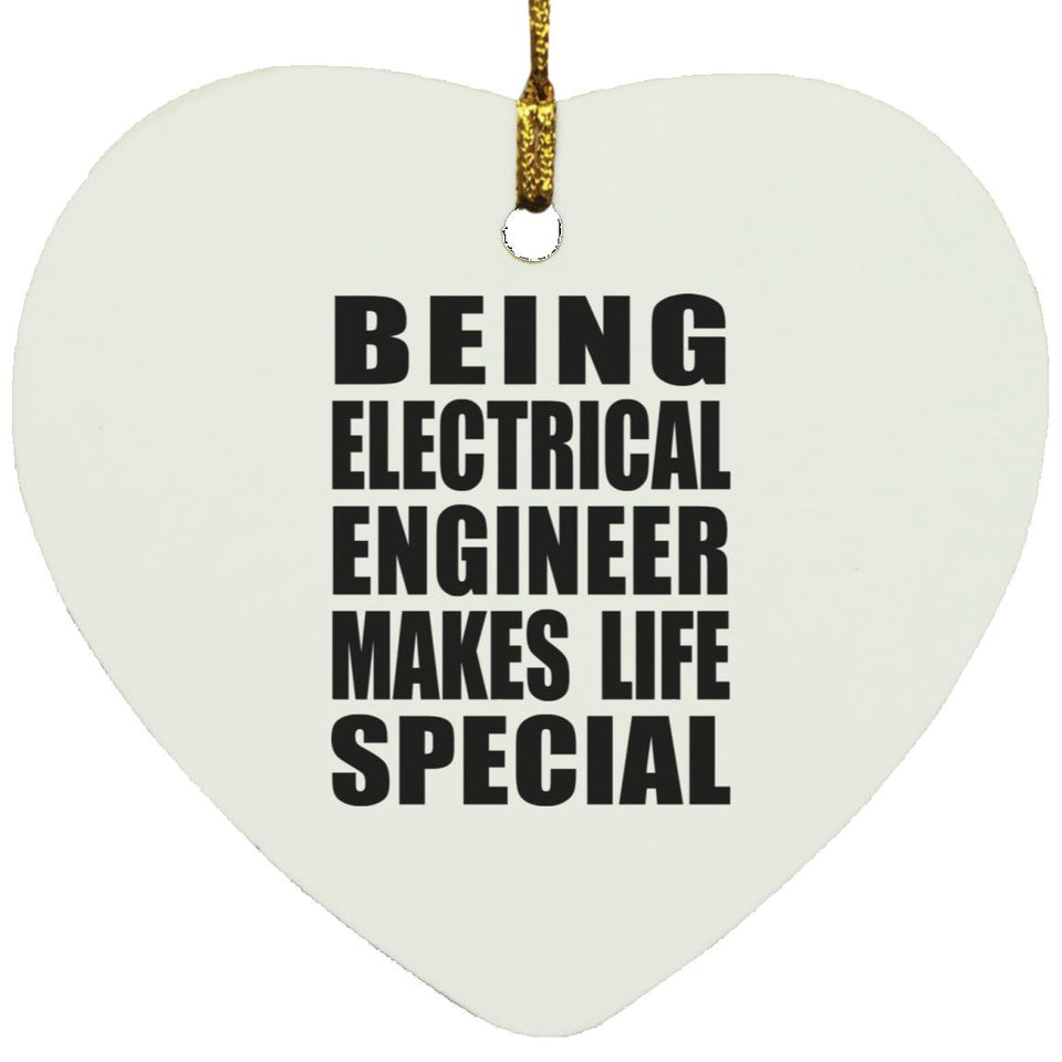Being Electrical Engineer Makes Life Special - Heart Ornament