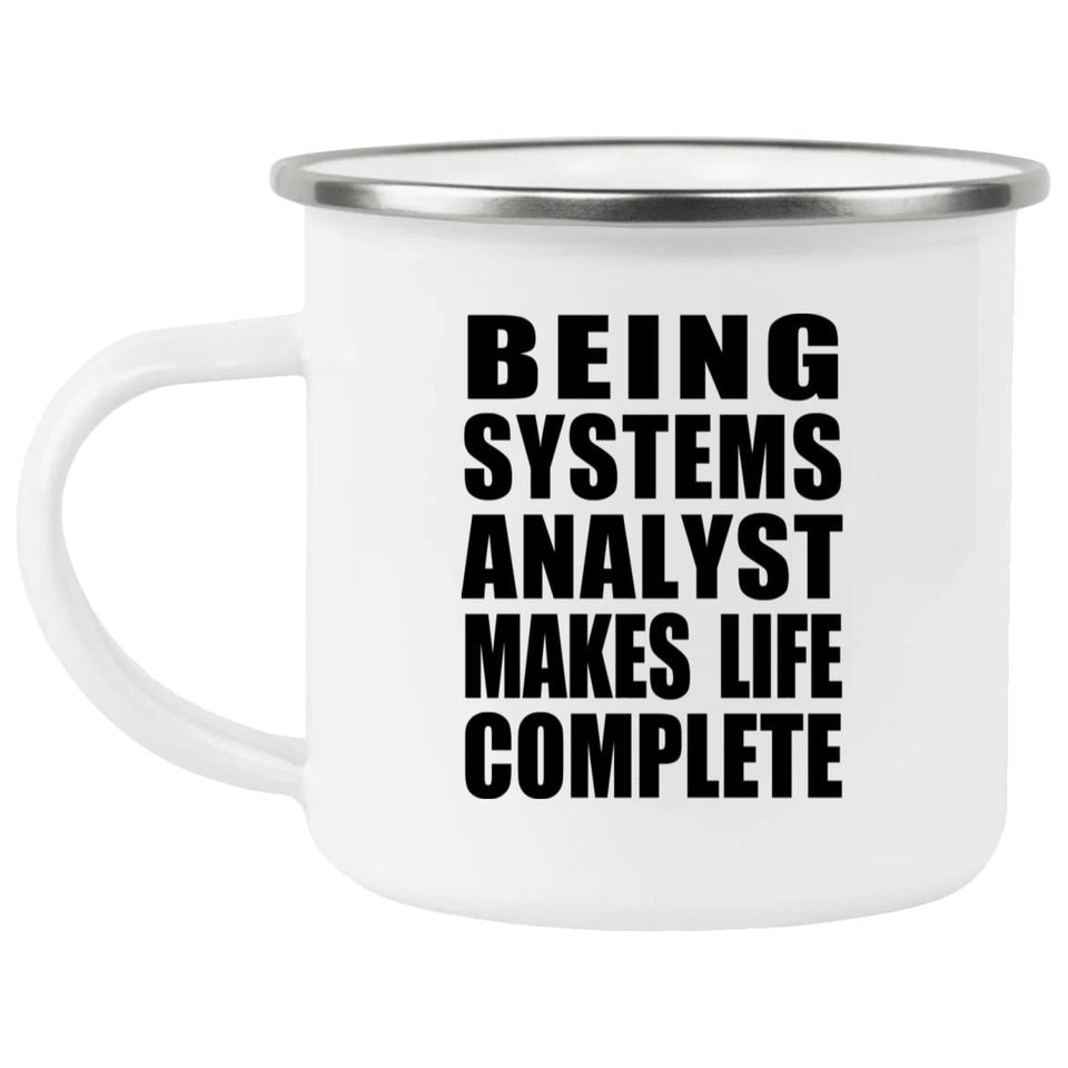 Being Systems Analyst Makes Life Complete - 12oz Camping Mug