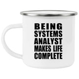 Being Systems Analyst Makes Life Complete - 12oz Camping Mug
