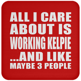 All I Care About Is Working Kelpie - Drink Coaster