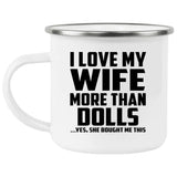 I Love My Wife More Than Dolls - 12oz Camping Mug