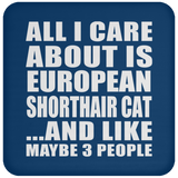 All I Care About Is European Shorthair Cat - Drink Coaster