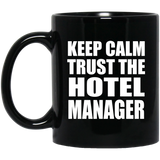 Keep Calm and Trust The Hotel Manager - 11oz Coffee Mug Black