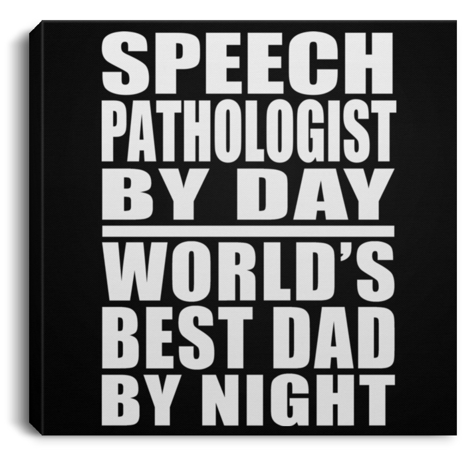 Speech Pathologist By Day World's Best Dad By Night - Canvas Square
