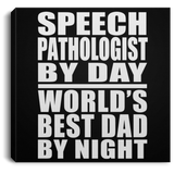 Speech Pathologist By Day World's Best Dad By Night - Canvas Square