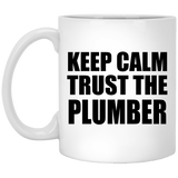 Keep Calm and Trust The Plumber - 11oz Coffee Mug