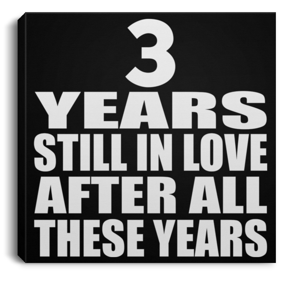 3rd Anniversary 3 Years Still In Love After These Years - Canvas Square