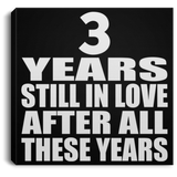3rd Anniversary 3 Years Still In Love After These Years - Canvas Square