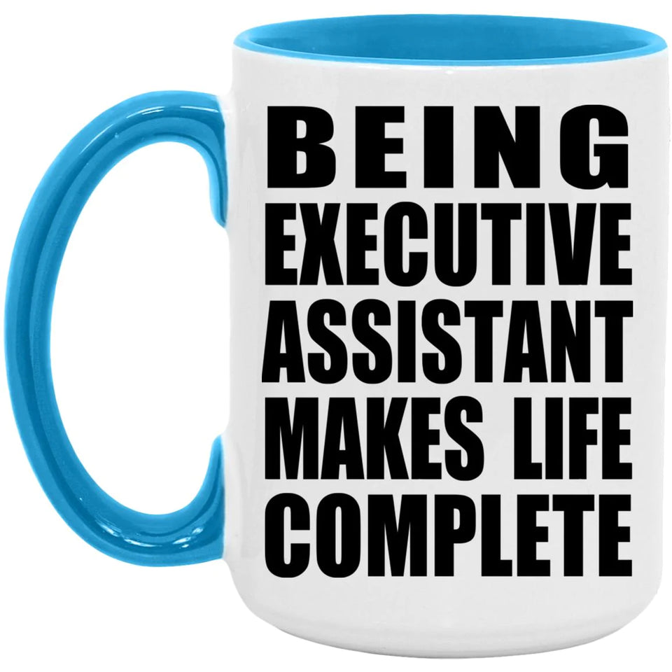 Being Executive Assistant Makes Life Complete - 15oz Accent Mug Blue