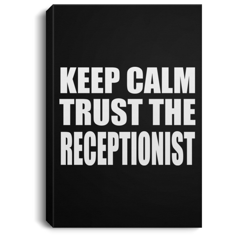 Keep Calm and Trust The Receptionist - Canvas Portrait