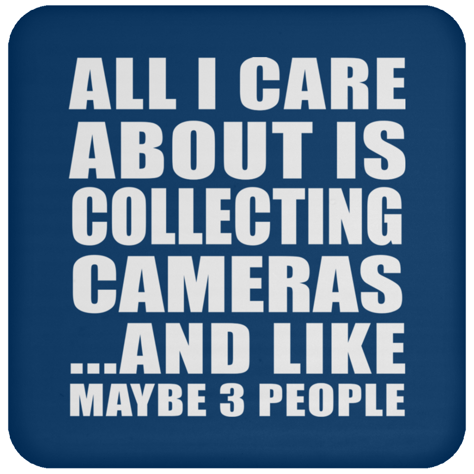 All I Care About Is Collecting Cameras - Drink Coaster