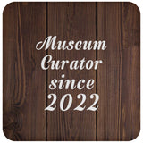 Museum Curator Since 2022 - Drink Coaster D