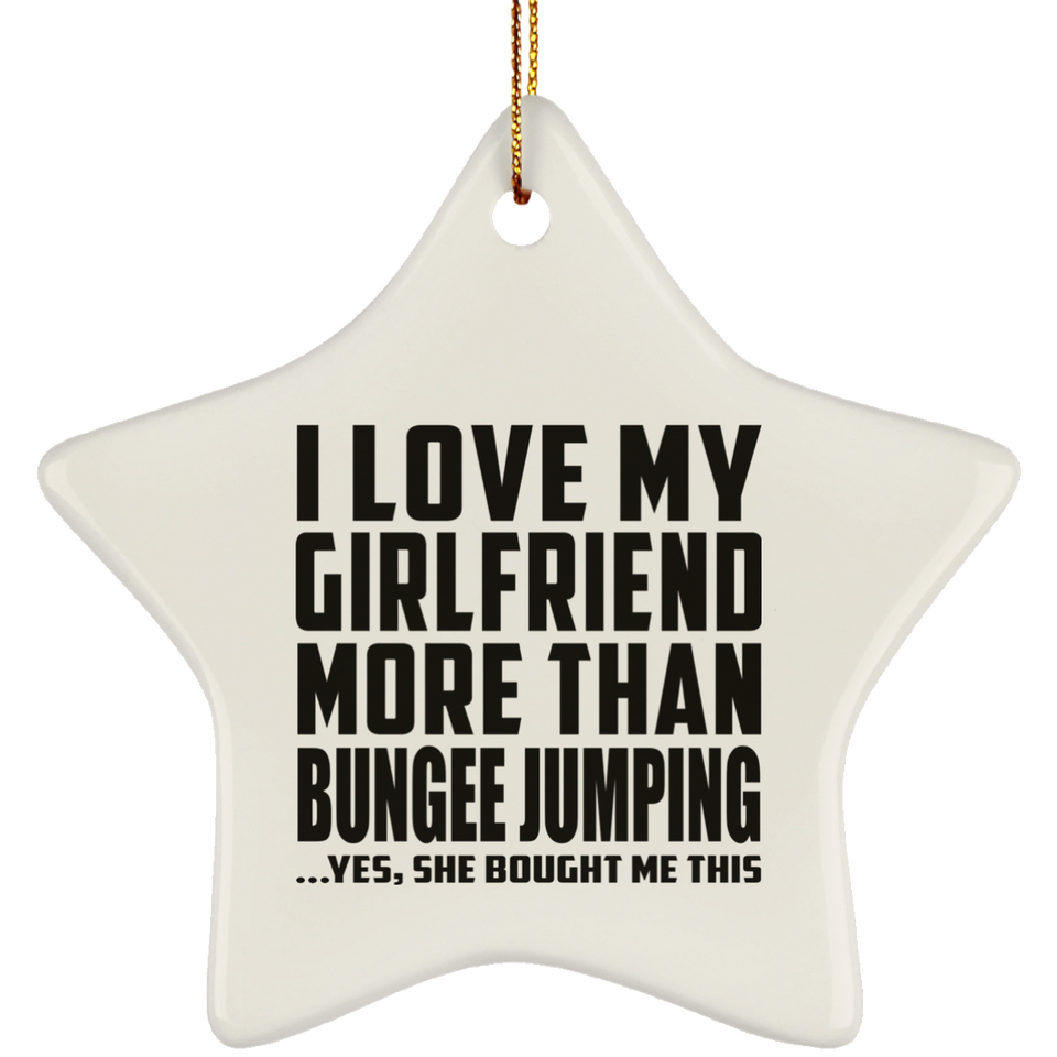 I Love My Girlfriend More Than Bungee Jumping - Star Ornament