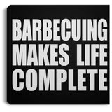 Barbecuing Makes Life Complete - Canvas Square