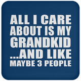All I Care About Is My Grandkid - Drink Coaster