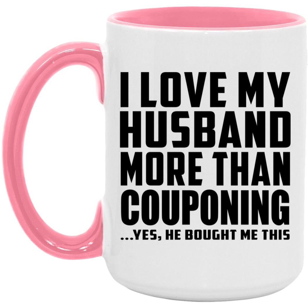 I Love My Husband More Than Couponing - 15oz Accent Mug Pink