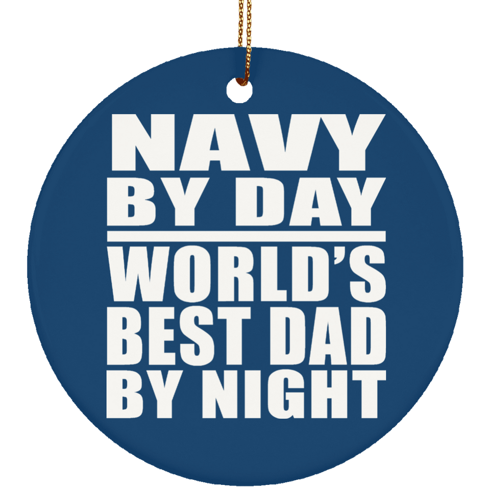 Navy By Day World's Best Dad By Night - Circle Ornament
