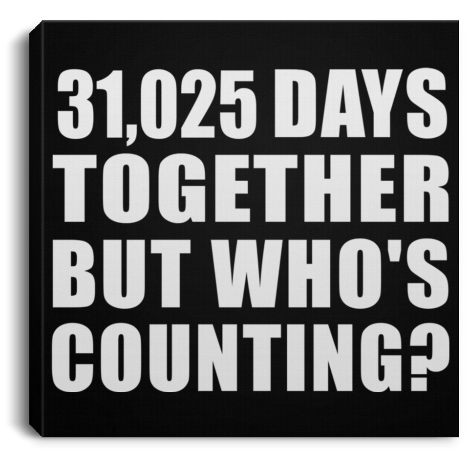 85th Anniversary 31,025 Days Together But Who's Counting - Canvas Square