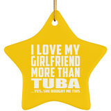 I Love My Girlfriend More Than Tuba - Star Ornament