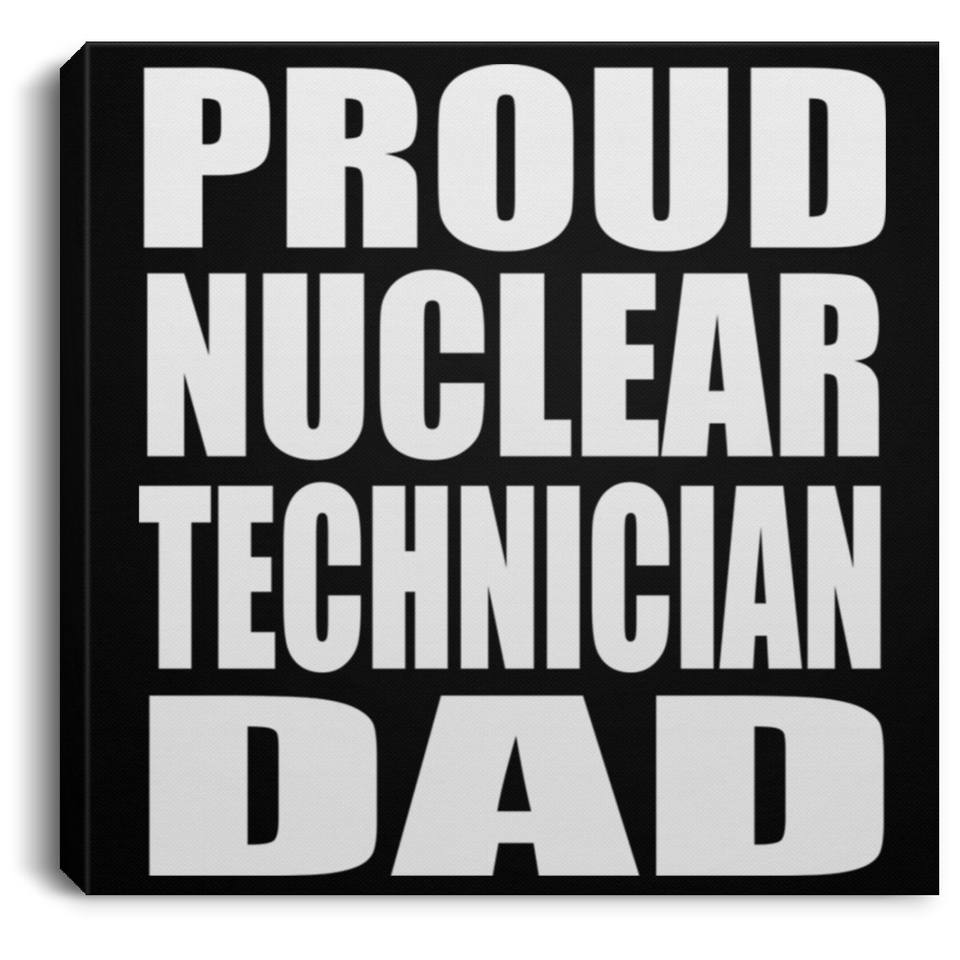 Proud Nuclear Technician Dad - Canvas Square