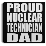Proud Nuclear Technician Dad - Canvas Square