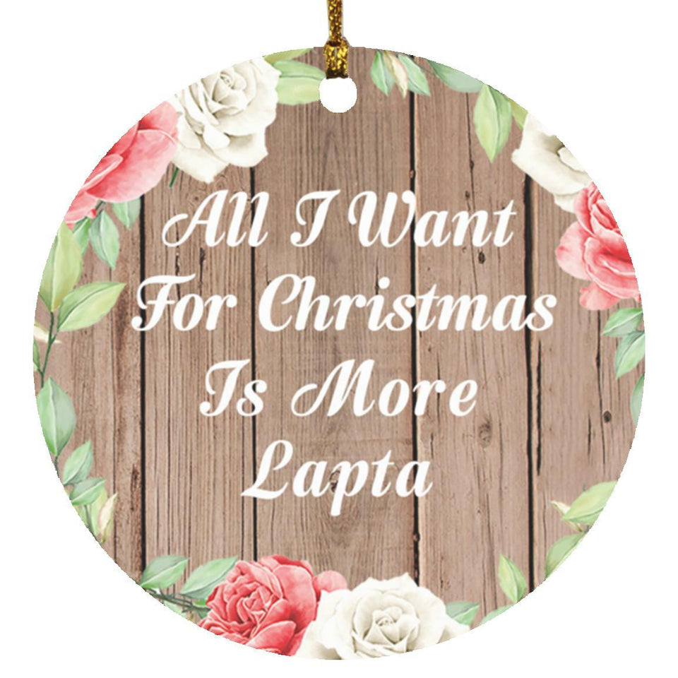 All I Want For Christmas Is More Lapta - Circle Ornament B