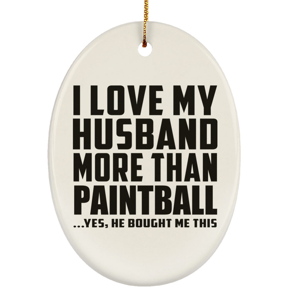 I Love My Husband More Than Paintball - Oval Ornament