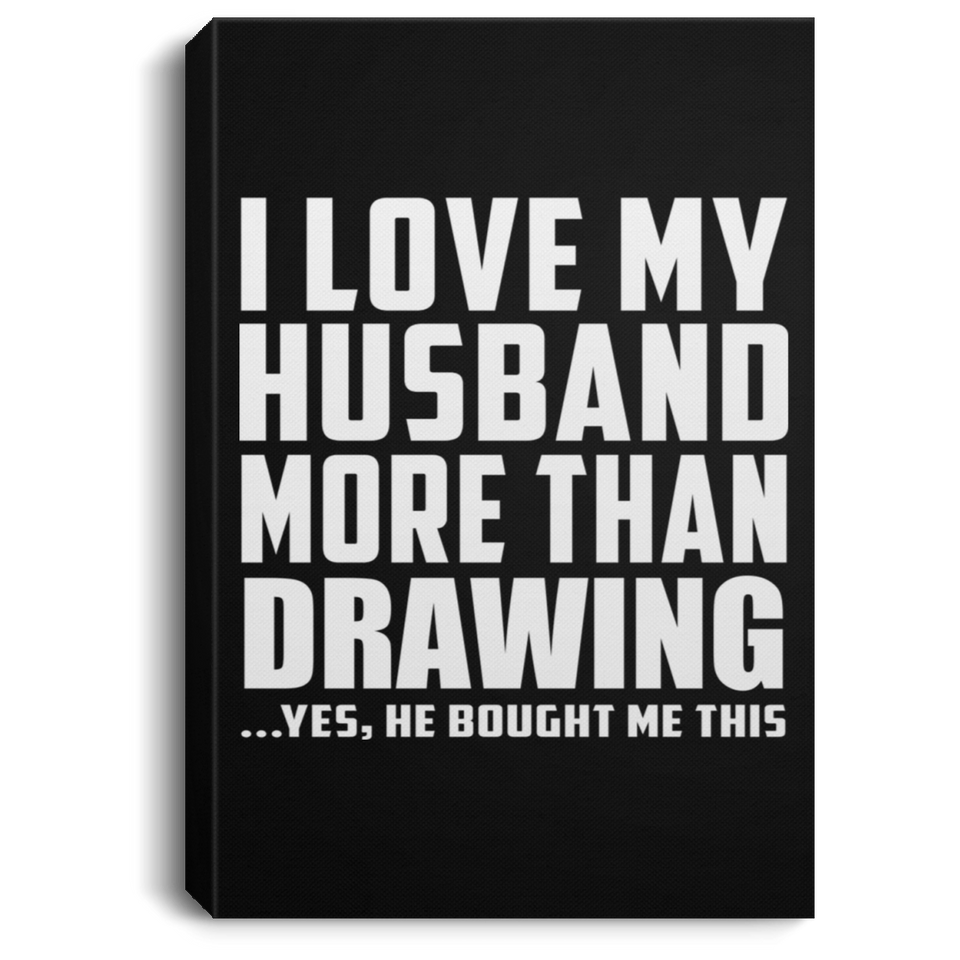 I Love My Husband More Than Drawing - Canvas Portrait