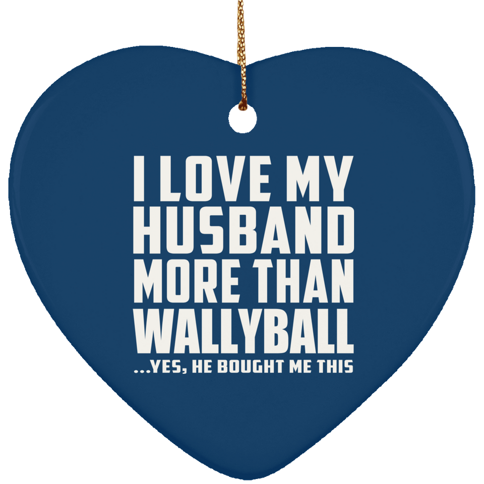 I Love My Husband More Than Wallyball - Heart Ornament
