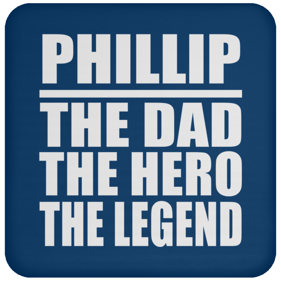 Phillip The Dad The Hero The Legend - Drink Coaster