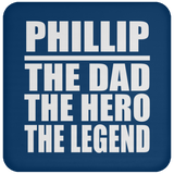 Phillip The Dad The Hero The Legend - Drink Coaster