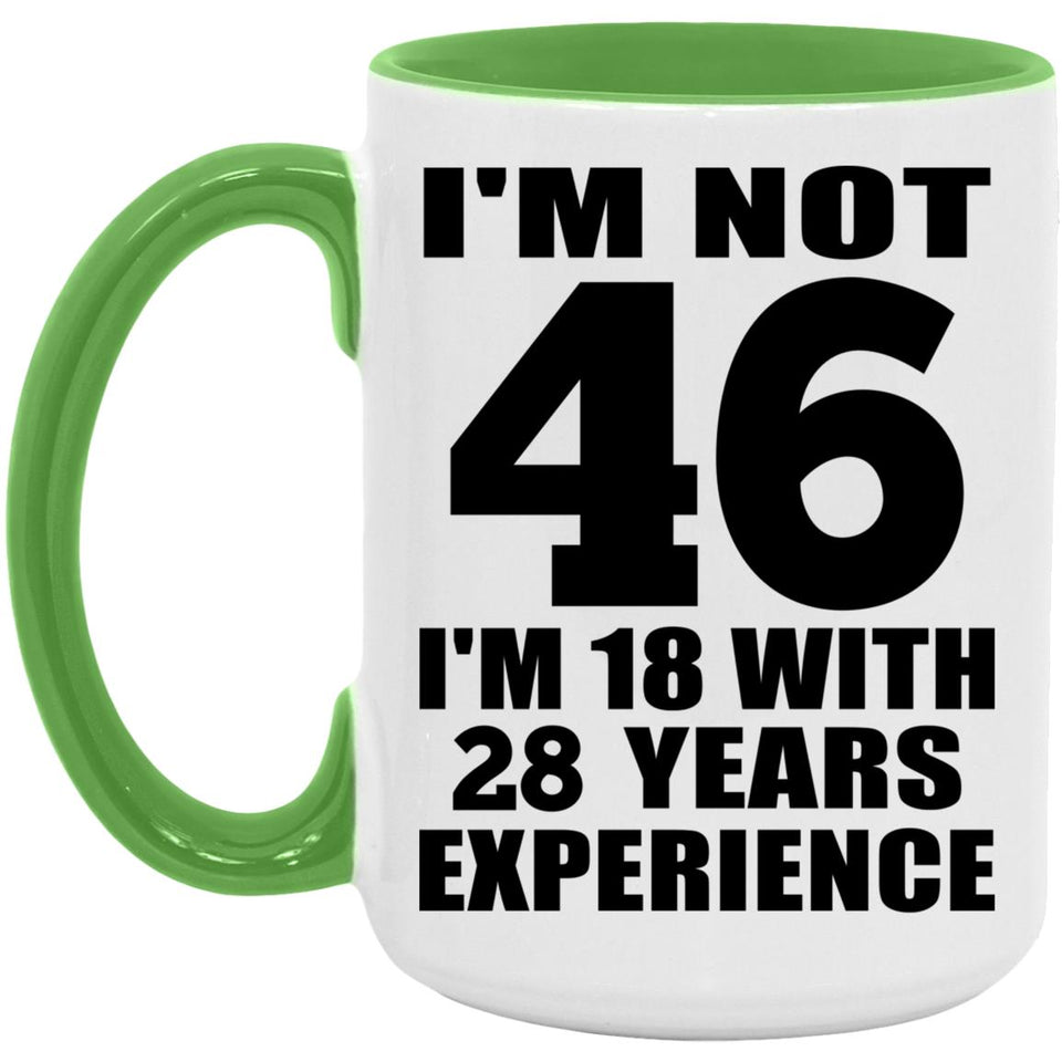 46th Birthday I'm Not 46 I'm 18 With 28 Years Experience - 15oz Accent Mug Green