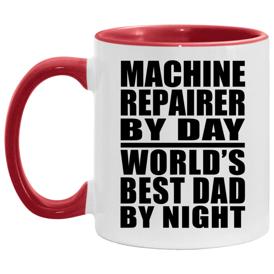 Machine Repairer By Day World's Best Dad By Night - 11oz Accent Mug Red