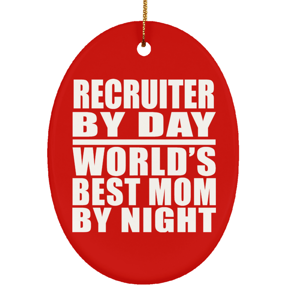 Recruiter By Day World's Best Mom By Night - Oval Ornament