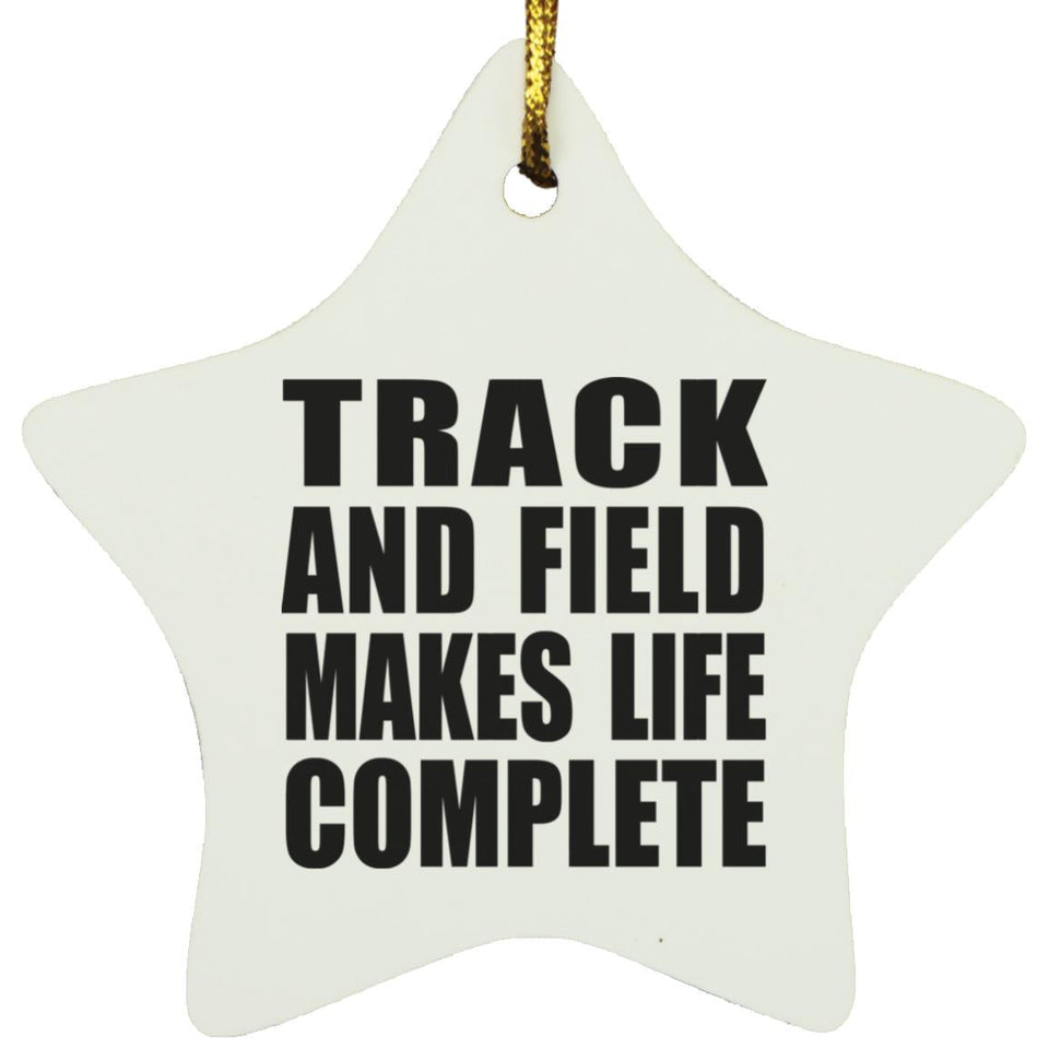 Track And Field Makes Life Complete - Star Ornament