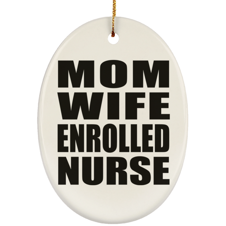 Mom Wife Enrolled Nurse - Oval Ornament
