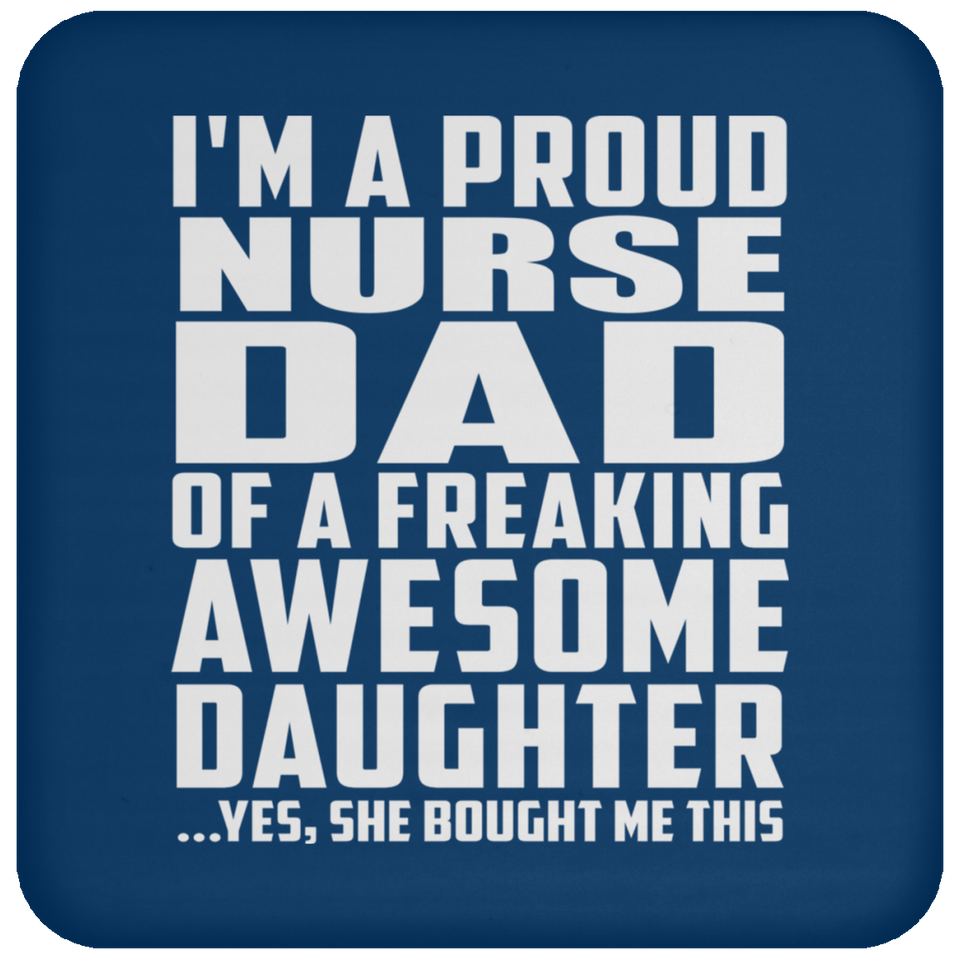 Proud Nurse Dad Of Awesome Daughter - Drink Coaster