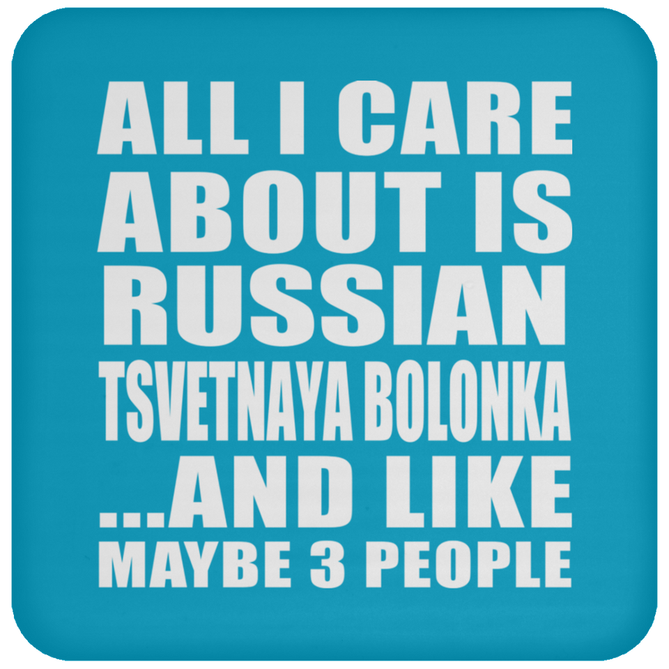All I Care About Is Russian Tsvetnaya Bolonka - Drink Coaster