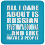 All I Care About Is Russian Tsvetnaya Bolonka - Drink Coaster