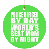 Police Officer By Day World's Best Mom By Night - Circle Ornament