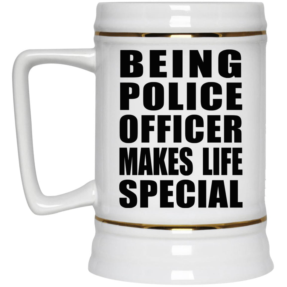 Being Police Officer Makes Life Special - Beer Stein