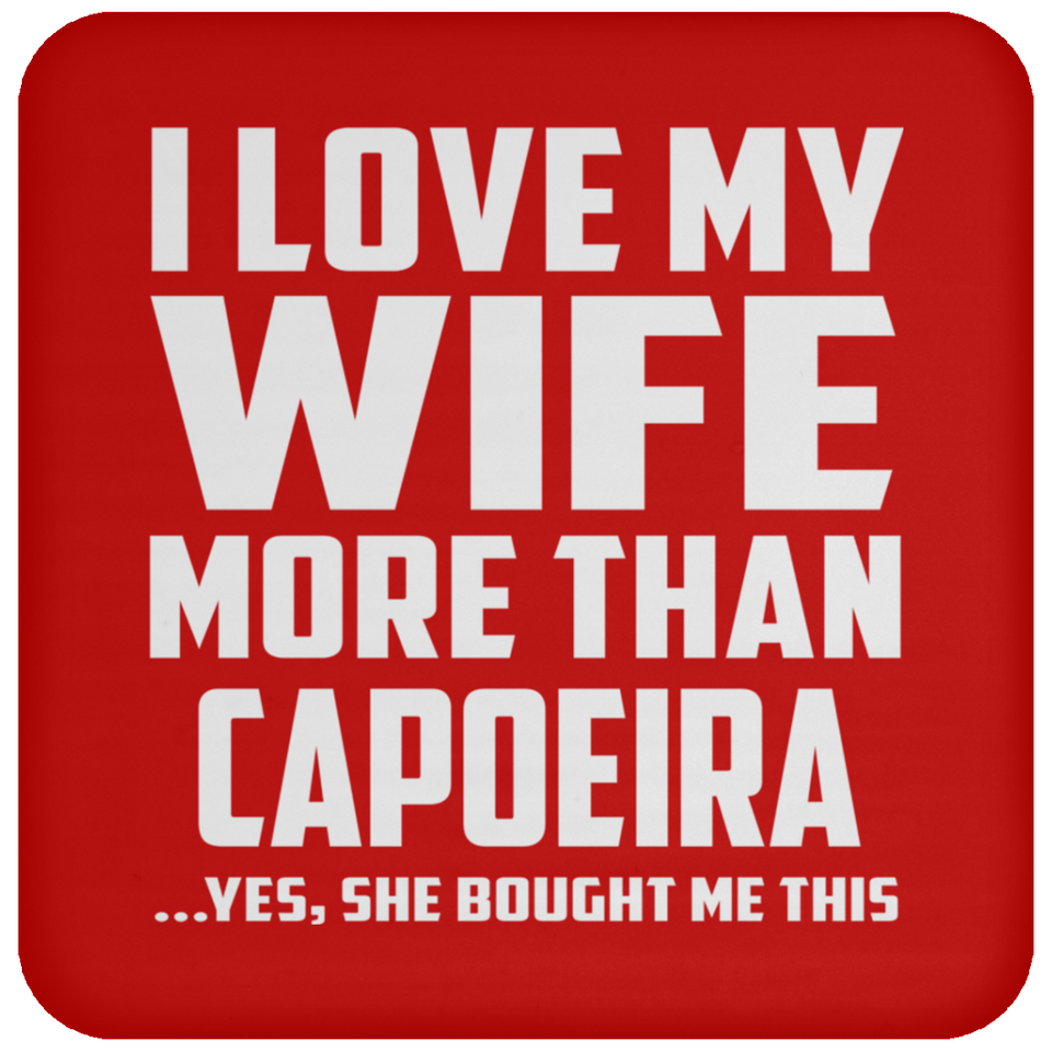 I Love My Wife More Than Capoeira - Drink Coaster