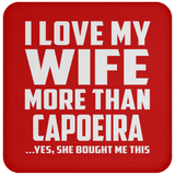 I Love My Wife More Than Capoeira - Drink Coaster