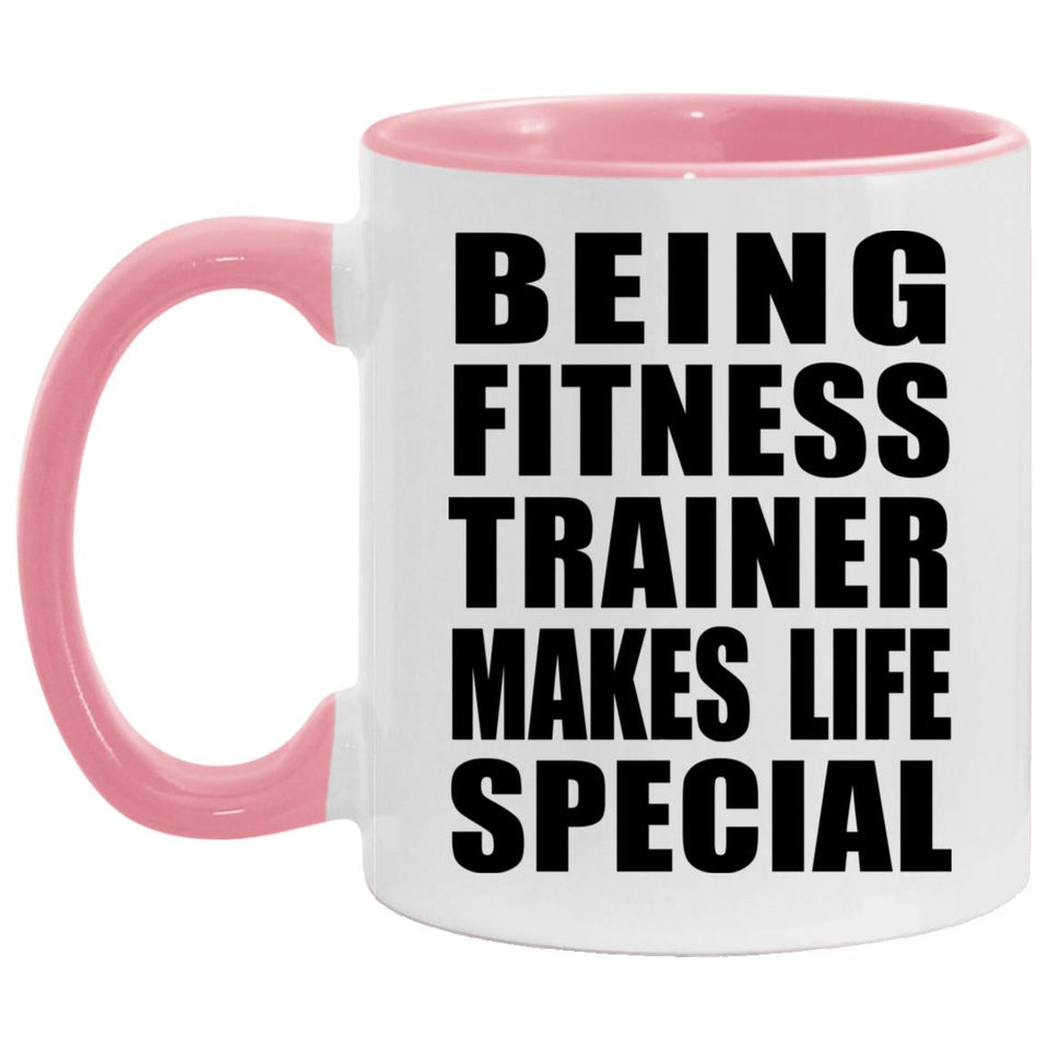 Being Fitness Trainer Makes Life Special - 11oz Accent Mug Pink